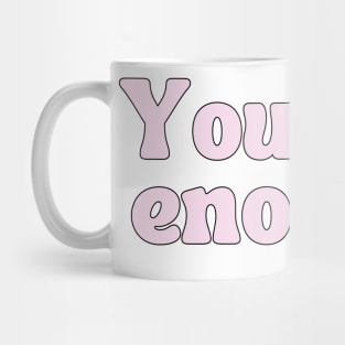 You Are Enough - Motivational and Inspiring Quotes Mug